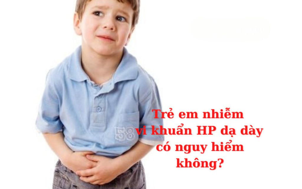 trẻ em bị hp dạ dày có nguy hiểm không